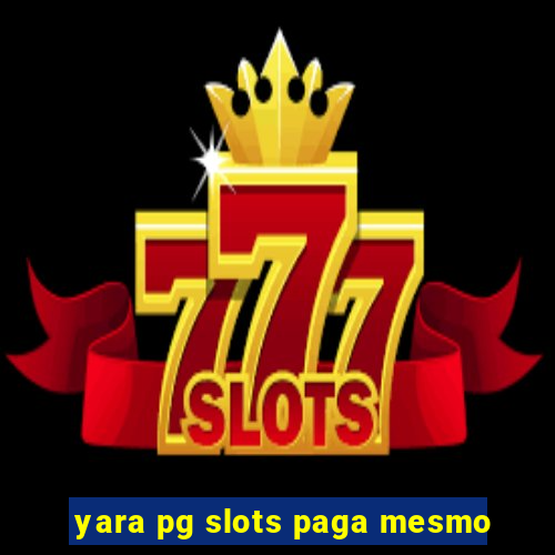 yara pg slots paga mesmo